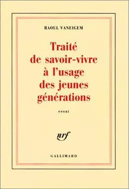 Raoul Vaneigem: Traité de savoir-vivre à l'usage des jeunes générations (French language, 1967, Éditions Gallimard)