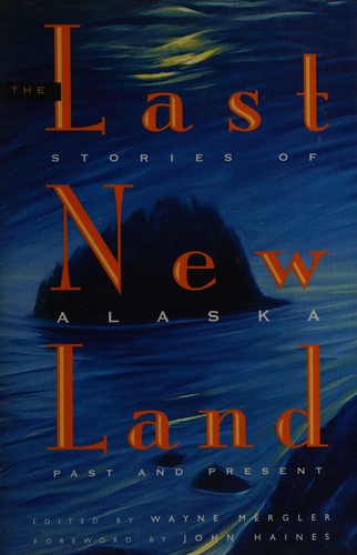 Wayne Mergler: The last new land (2009, Alaska Northwest Books)