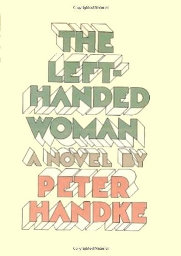 Peter Handke: The left-handed woman (1978, Farrar, Straus, and Giroux)