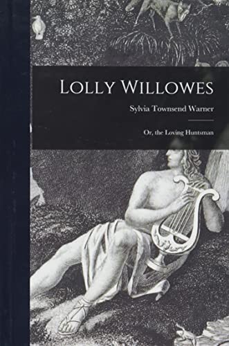 Sylvia Townsend Warner: Lolly Willowes; or, the Loving Huntsman (Hardcover, Hassell Street Press)
