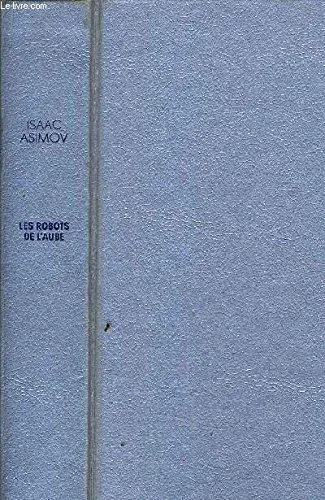 Isaac Asimov: Les Robots de l'aube (French) (French language, 1988, Easton Press, CT)
