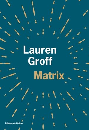 Lauren Groff: Matrix (francais language, 2023, l'olivier)