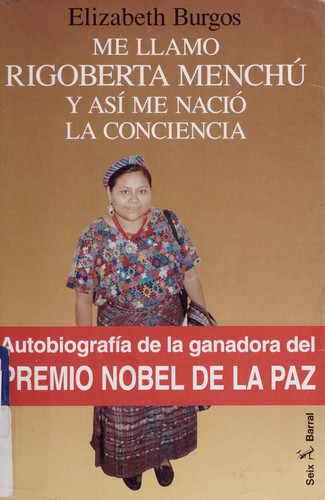Rigoberta Menchú: Me llamo Rigoberta Menchu y asi me nacio la conciencia (Spanish language, 1995, Seix Barral)