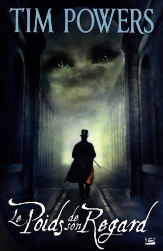 Tim Powers: Le Poids de son regard (French language, 2013, Bragelonne)