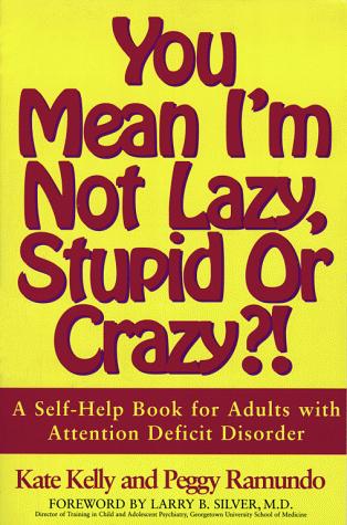 Kate Kelly, Peggy Ramundo: You Mean I'm Not Lazy, Stupid or Crazy?! A Self-Help Book for Adults with Attention Deficit Disorder (Paperback, Scribner)