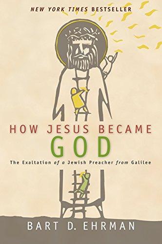 Bart D. Ehrman: How Jesus Became God : the Exaltation of a Jewish Preacher from Galilee (2015)