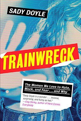 Jude Ellison S. Doyle: Trainwreck : The Women We Love to Hate, Mock, and Fear, and Why (2016)