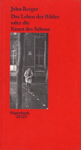 John Berger: Das Leben der Bilder oder die Kunst des Sehens (Hardcover, German language, 1991, Verlag Klaus Wagenbach)
