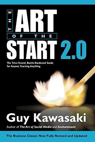 Guy Kawasaki: Art of the Start 2.0: The Time-Tested, Battle-Hardened Guide for Anyone Starting Anything