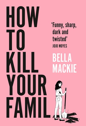 Bella Mackie: How to Kill Your Family (2021, HarperCollins Publishers Limited)
