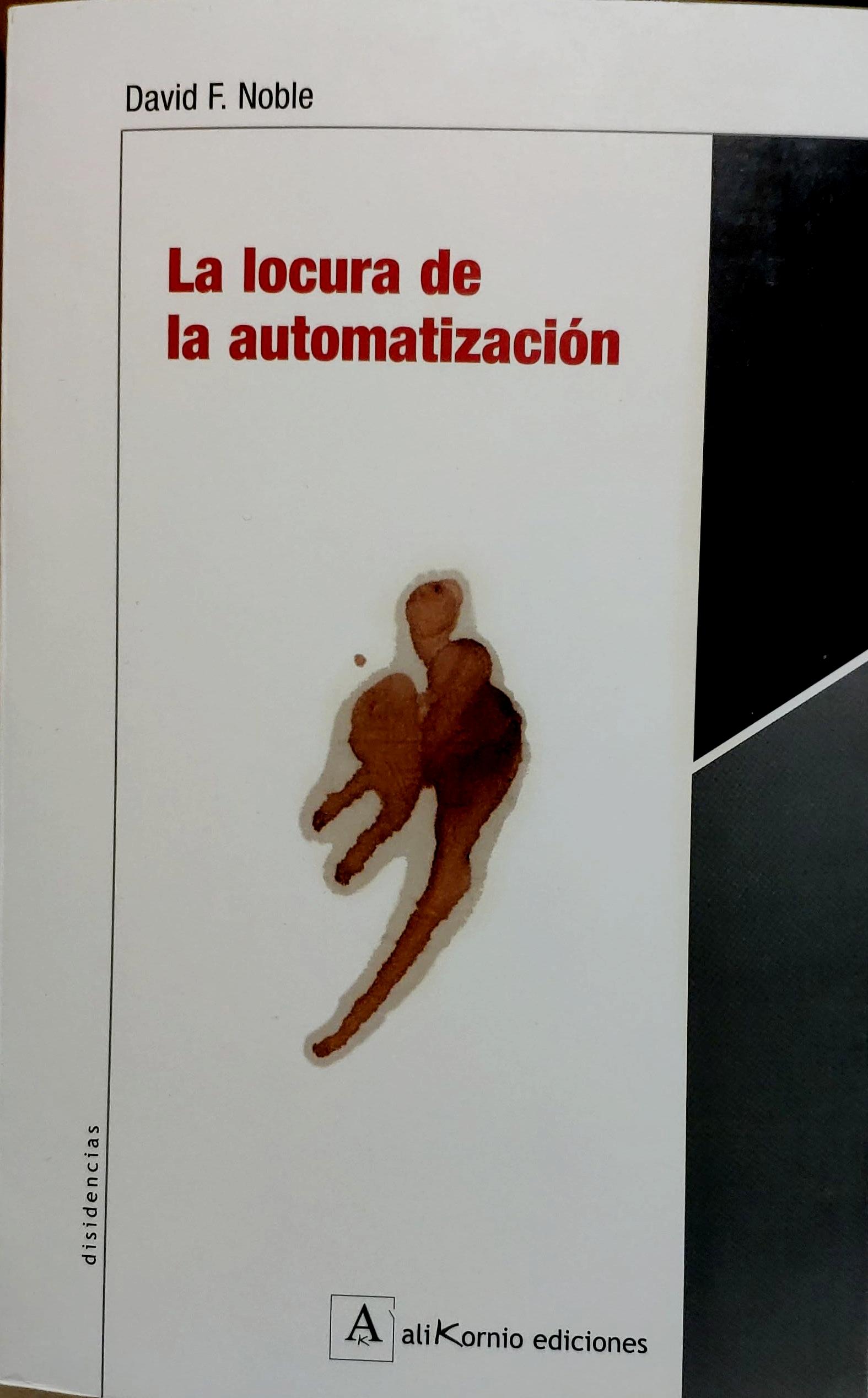David F. Noble: La locura de la automatización (Paperback, Español language, 2001, ALIKORNIO)