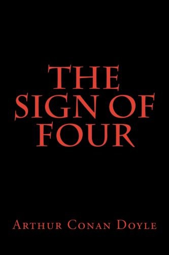 Arthur Conan Doyle, Doyle, A. Conan: The Sign of Four (Paperback, 2018, Createspace Independent Publishing Platform, CreateSpace Independent Publishing Platform)