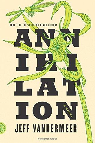 Jeff VanderMeer: Annihilation (2014, Farrar, Straus and Giroux)