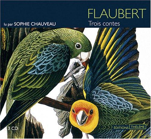 Gustave Flaubert: Trois contes. Lu par Sophie chauveau (AudiobookFormat, French language, Thélème Editions)