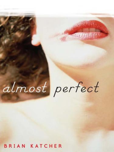 Brian Katcher: Almost Perfect (EBook, 2009, Random House Children's Books)