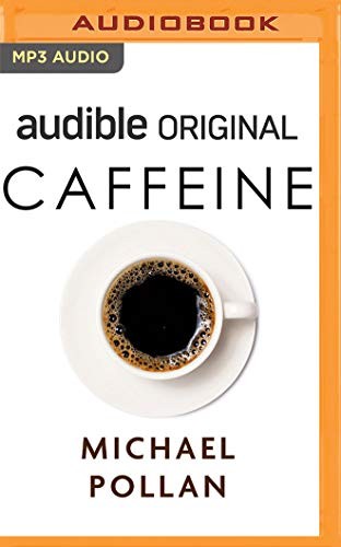 Michael Pollan: Caffeine (AudiobookFormat, Audible Studios on Brilliance Audio, Audible Studios on Brilliance)