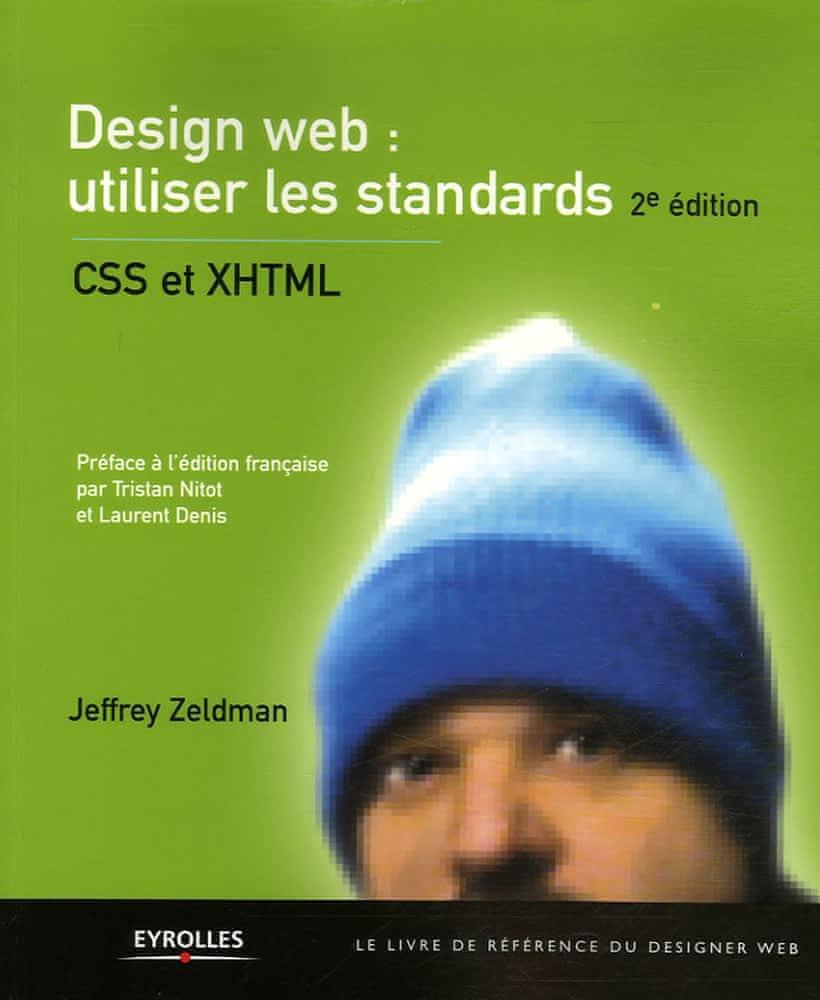 Jeffrey Zeldman: Design Web : utiliser les standards, CSS et XHTML (French language, 2006, Eyrolles)