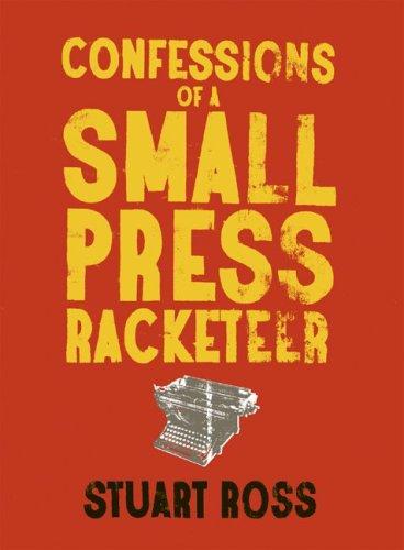 Stuart Ross, Stuart Ross, Stuart  Ross: Confessions of a Small Press Racketeer (Paperback, 2004, Anvil Press)