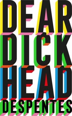 Frank Wynne, Virginie Despentes: Dear Dickhead (2024, Quercus)
