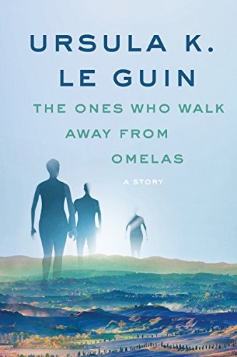 Ursula K. Le Guin: The Ones Who Walk Away from Omelas: A Story (A Wind's Twelve Quarters Story) (Harper Perennial)