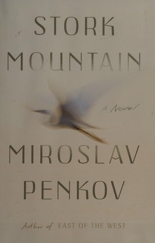Miroslav Penkov: Stork mountain (2016, Farrar, Straus and Giroux)