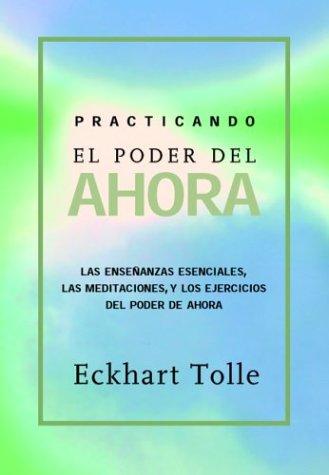 Eckhart Tolle: Practicando el poder del ahora (Spanish language, 2004, New World Library)