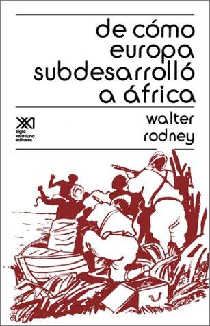 Walter Rodney: DE COMO EUROPA SUBDESARROLLO A AFRICA (Paperback, Spanish language, SIGLO XXI EDITORES, S. A. DE C. V.)