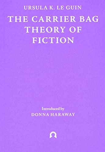 Ursula K. Le Guin, Donna Haraway, Lee Bul: Carrier Bag Theory of Fiction (2019, Lawson Publishing Ltd., Ignota Books)