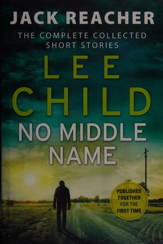 Lee Child: No Middle Name (2017, Bantam Press)