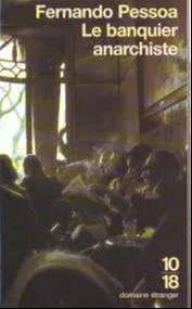 Fernando Pessoa: Le banquier anarchiste (French language, 10/18)