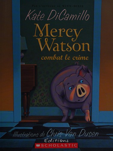 Kate DiCamillo: Mercy Watson combat le crime (French language, 2009, Éditions Scholastic)