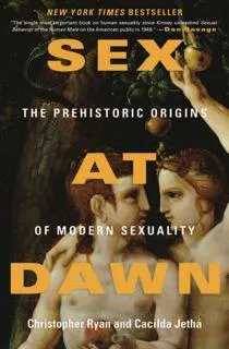 Christopher Ryan, Cacilda Jethá: Sex at dawn (2010)