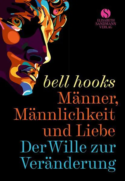bell hooks, Marta Pera Cucurell, bell hooks, Javier Sáez del Álamo: Männer, Männlichkeit und Liebe - Der Wille zur Veränderung (German language, 2022)