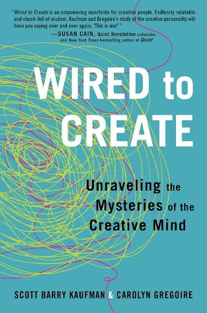 Ph.D. Scott Barry Kaufman, Carolyn Gregoire: Wired to Create