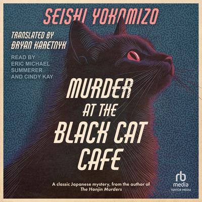 Seishi Yokomizo (Duplicate), Bryan Karetnyk, Eric Michael Summerer, Narrator, Bryan Karetnyk: Murder at the Black Cat Café (AudiobookFormat, Tantor)