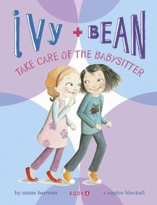 Annie Barrows: Ivy Bean Take Care Of The Babysitter Book 4 (2008, Chronicle Books (CA))