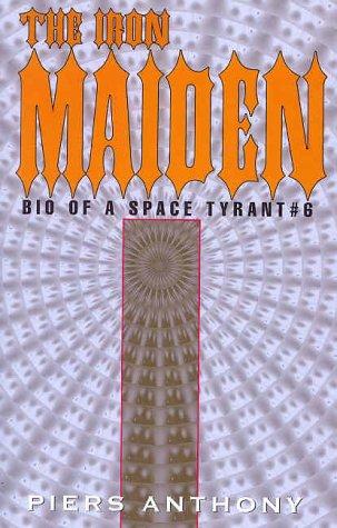 Piers Anthony: The Iron Maiden (Bio of a Space Tyrant, No 6) (Paperback, 2002, Xlibris Corporation)