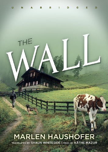 Marlen Haushofer, Kathe Mazur: The Wall (AudiobookFormat, 2013, Blackstone Audiobooks, Blackstone Audio, Inc.)