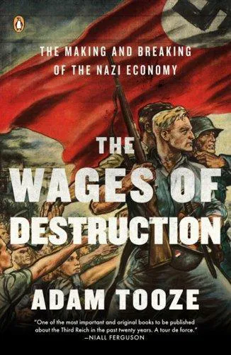 Adam Tooze: The Wages of Destruction: The Making and Breaking of the Nazi Economy (2008)