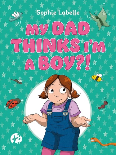 Sophie Labelle: My Dad Thinks I'm a Boy?! (Hardcover, 2020, Jessica Kingsley Publishers)