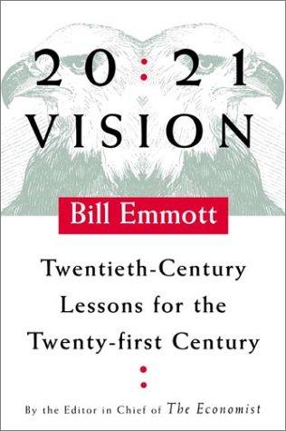 Bill Emmott: 20/21 vision (2003, Farrar, Straus and Giroux)