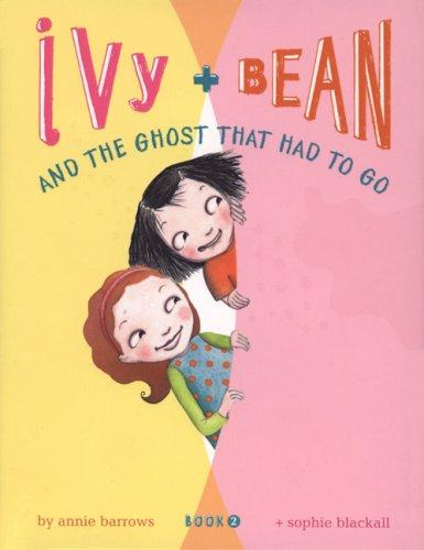 Annie Barrows: Ivy and Bean and the ghost that had to go (2006, Chronicle Books)