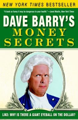 Dave Barry: Dave Barrys Money Secrets Like Why Is There A Giant Eyeball On The Dollar (2006, Three Rivers Press (CA))