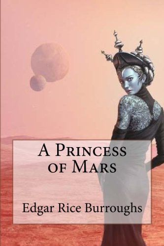 Edgar Rice Burroughs, Paula Benitez: A Princess of Mars Edgar Rice Burroughs (Paperback, Createspace Independent Publishing Platform, CreateSpace Independent Publishing Platform)