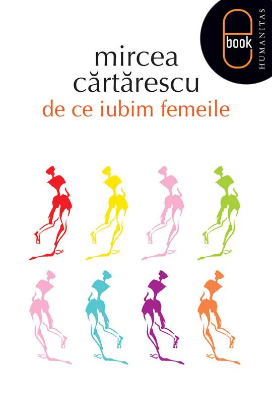Mircea Cărtărescu: De ce iubim femeile (Romanian language, 2013, Humanitas)