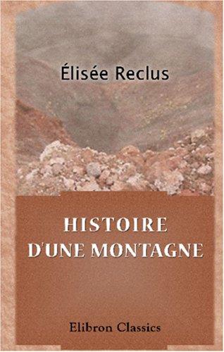 Élisée Reclus: Histoire d\'une montagne (Paperback, French language, Adamant Media Corporation)