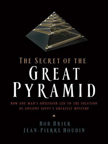 Bob Brier: The Secret of the Great Pyramid (EBook, 2008, HarperCollins)
