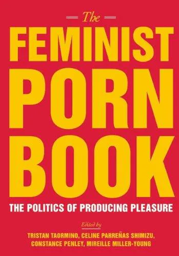 Tristan Taormino, Constance Penley, Celine Parrenas Shimizu, Mireille Miller-Young: The Feminist Porn Book (2013)