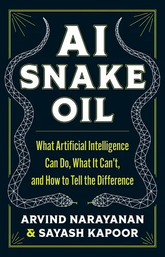 Sayash Kapoor, Arvind Narayanan: AI Snake Oil (2024, Princeton University Press)