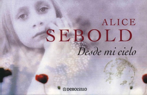 Alice Sebold, Dunow and Carlson Lit. Agency, Maria Roura Mir: Desde mi cielo (2008, Debolsillo, Debolsillo.)